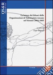 La lettura dei bilanci delle organizzazioni di volontariato toscane nel biennio 2004-2005 libro di Bagnoli L. (cur.)