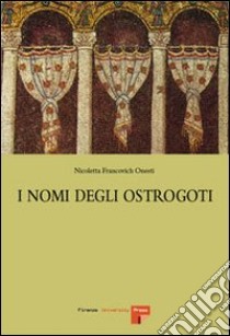 I nomi degli ostrogoti libro di Francovich Onesti Nicoletta