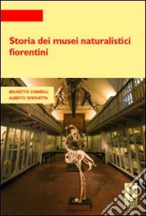 Storia dei musei naturalistici fiorentini libro di Chiarelli Brunetto; Simonetta Alberto