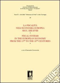 La fiscalità nell'economia europea secc. XIII-XVIII. Ediz. bilingue libro di Cavaciocchi S. (cur.)