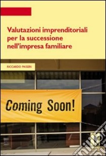 Valutazioni imprenditoriali per la successione nell'impresa familiare libro di Passeri Riccardo