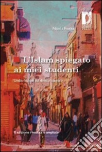 L'Islam spiegato ai miei studenti. Undici lezioni sul diritto islamico libro di Fiorita Nicola