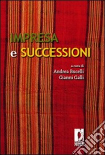 Impresa e successioni libro di Bucelli Andrea; Galli Gianni