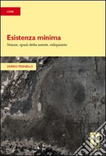 Esistenza minima. Stanze, spazi della mente, reliquiario libro di Pisaniello Saverio