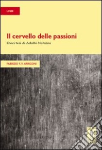 Il cervello delle passioni. Dieci tesi di Adolfo Natalini libro di Arrigoni Fabrizio F.