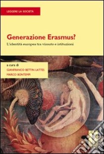 Generazione Erasmus? L'identità europea tra vissuto e istituzioni libro di Bettin Lattes G. (cur.); Bontempi M. (cur.)