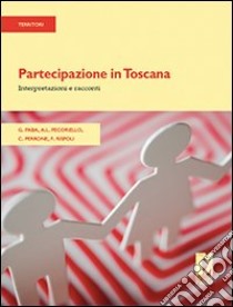 Partecipazione in Toscana. Interpretazioni e racconti libro di Paba Giancarlo; Pecoriello A. Lisa; Perrone Camilla