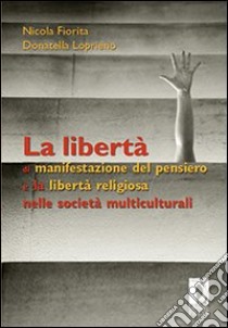 La Libertà di manifestazione del pensiero e la libertà religiosa nelle società multiculturali libro di Loprieno D. (cur.); Fiorita N. (cur.)