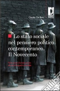 Lo stato sociale nel pensiero politico contemporaneo. Il Novecento. Vol. 1: Da inizio secolo alla seconda guerra mondiale libro di De Boni Claudio