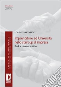 Imprenditore ed università nello start-up di impresa. Ruoli e relazioni critiche libro di Petretto Lorenzo