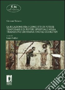 Relazione fra i concetti di potere temporale e di potere spirituale nella tradizione cristiana fino al secolo XIV libro di Tabacco Giovanni; Gaffuri L. (cur.)