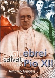 Gli ebrei salvati da Pio XII libro di Gaspari Antonio