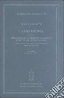 La mia istoria ovvero memorie del signor Tommasino scritte da lui medesimo. Opera narcotica del dottor Pifpuf, Venezia 1767-1768 libro di Gritti Francesco; Kuhn B. (cur.)