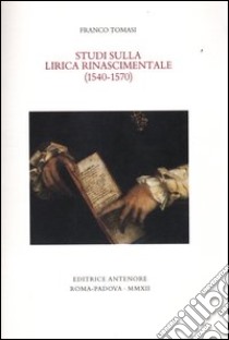 Studi sulla lirica rinascimentale (1540-1570) libro di Tomasi Franco