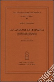 La canzone di Petrarca. Orchestrazione formale e percorsi argomentativi libro di Praloran Marco; Soldani A. (cur.)