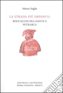 La strada più impervia. Boccaccio fra Dante e Petrarca libro di Veglia Marco