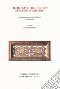 Filologia e linguistica di Alberto Varvaro. Atti delle Giornate di studio (Napoli, 2-3 maggio 2016) libro di Minervini L. (cur.)