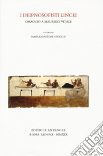 I deipnosofisti lincei. Omaggio a Maurizio Vitale libro di Pastore Stocchi M. (cur.)