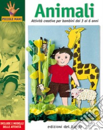 Animali. Attività creative per bambini dai 3 ai 6 anni libro di Bassachs Galera Anna; Martì y Garbayo Monica; Sanz Muelas Isabel