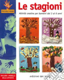 Le stagioni. Attività creative per bambini dai 3 ai 6 anni libro di Bassachs Galera Anna; Martì y Garbayo Monica; Sanz Muelas Isabel