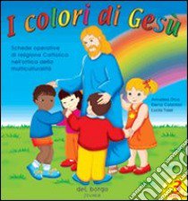 I colori di Gesù. Per la Scuola materna (1) libro di Oca Anna L. - Calzolari Elena - Tassi Lucia