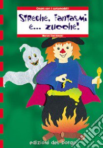 Streghe, fantasmi e... zucche!! libro di Dawidowski Marion