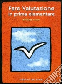 Fare valutazione in prima elementare libro di Loschi Tiziano