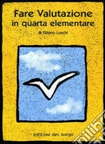Fare valutazione in quarta elementare libro di Loschi Tiziano