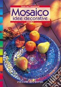 Mosaico. Idee decorative libro di Moras Ingrid