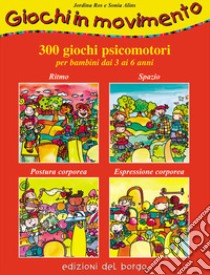 Giochi in movimento. 300 giochi psicomotori. Per bambini dai 3 ai 6 anni libro di Ros Jordina; Alins Sonia