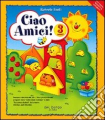 Ciao amici. Per la Scuola materna. Vol. 1 libro di Fanti Roberta