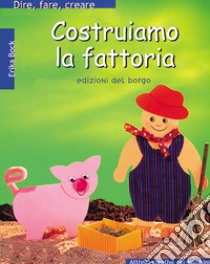 Costruiamo la fattoria libro di Bock Erika