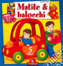 Matite & balocchi. Ediz. illustrata. Vol. 3: 5 anni libro di Fabbri Francesca