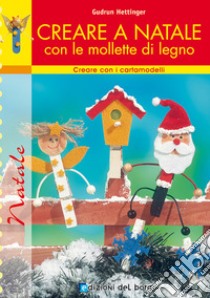 Creare a Natale con le mollette di legno libro di Moras Ingrid