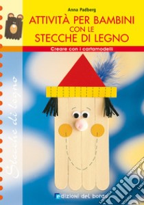 Creare con le stecche. Attività per bambini libro di Padberg Anna