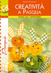 Creatività a Pasqua libro di Steinmeyer Martha