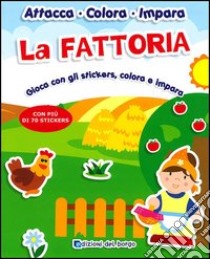 La Fattoria. Gioca con gli stickers, colora e impara. Con più di 70 stickers. Con adesivi. Ediz. illustrata libro