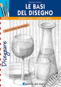 Le basi del disegno. Ediz. illustrata libro di Zimmer Wolfram