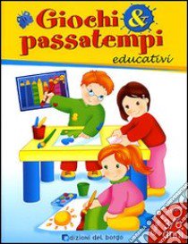 Giochi & passatempi educativi per bambini di 4 e 5 anni. Ediz. illustrata libro di Fanti Roberta