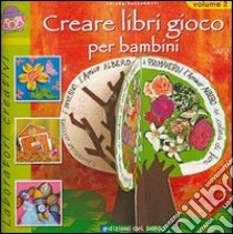 Creare libri gioco per bambini. Ediz. illustrata. Vol. 2 libro di Balzarotti Chiara