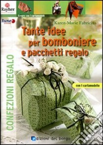 Tante idee per bomboniere e pacchetti regalo. Ediz. illustrata libro di Fabricius Karen M.