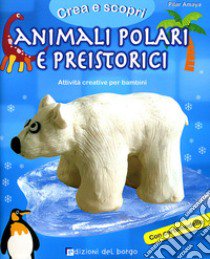 Animali polari e preistorici. Con cartamodello. Ediz. illustrata libro