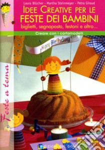 Idee creative per le feste dei bambini. Ediz. illustrata libro di Blücher Laura; Steinmeyer Martha; Giraud Petra