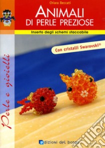 Animali di perle preziose. Ediz. illustrata libro di Beccati Chiara