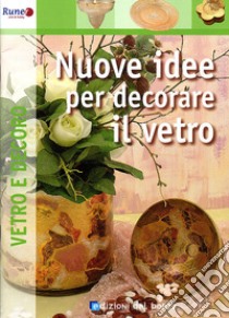 Nuove idee per decorare il vetro. Ediz. illustrata libro di Herbst Rosa; Debbia O. (cur.)