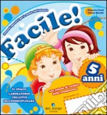 Facile! 5 anni. Per la Scuola materna libro di Fanti Roberta - Binelli Cinzia