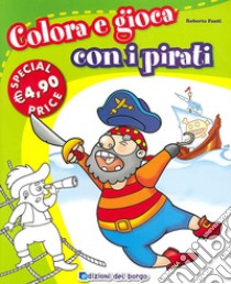 Colora e gioca con i pirati libro di Fanti Roberta