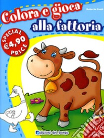 Colora e gioca alla fattoria. Ediz. illustrata libro