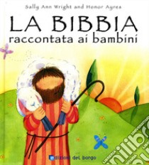 La Bibbia raccontata ai bambini. Ediz. illustrata libro