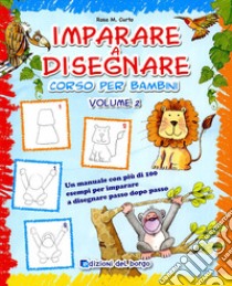 Imparare a disegnare. Corso per bambini. Ediz. illustrata. Vol. 2 libro di Curto Rosa Maria